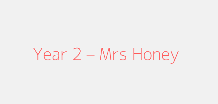 Year 2 – Mrs Honey